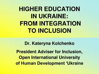 HIGHER EDUCATION  IN UKRAINE: FROM INTEGRATION  TO INCLUSION