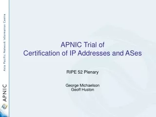 APNIC Trial of  Certification of IP Addresses and ASes