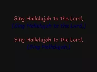 Sing Hallelujah to the Lord, (Sing Hallelujah to the Lord,) Sing Hallelujah to the Lord,