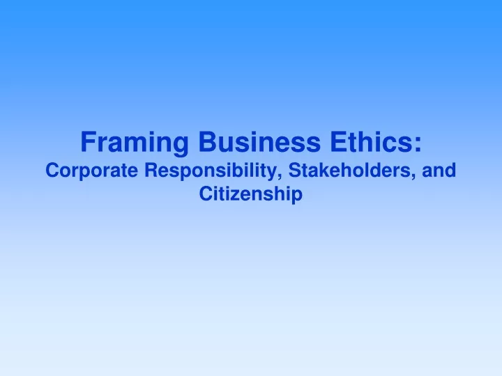 framing business ethics corporate responsibility stakeholders and citizenship