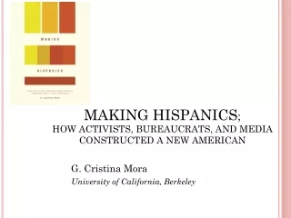 MAKING HISPANICS ; HOW ACTIVISTS, BUREAUCRATS, AND MEDIA CONSTRUCTED A NEW AMERICAN
