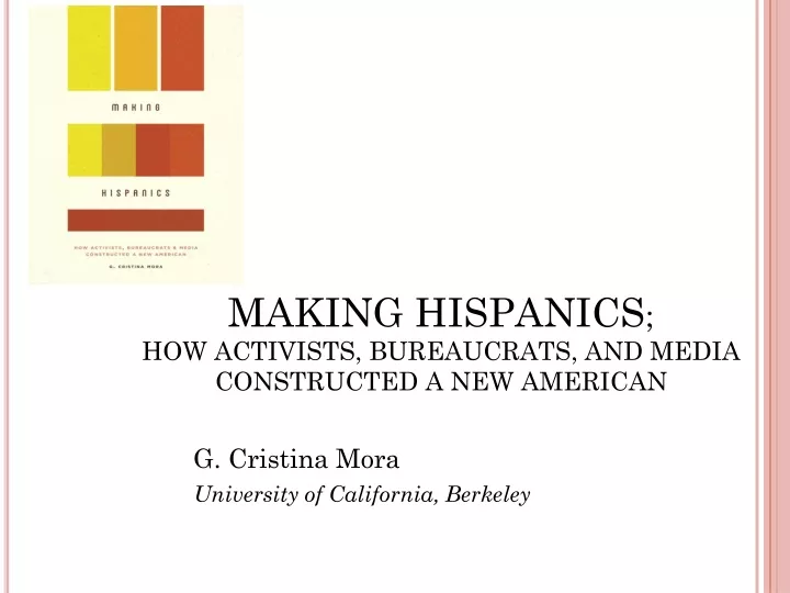 making hispanics how activists bureaucrats and media constructed a new american