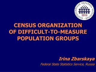 CENSUS ORGANIZATION OF DIFFICULT-TO-MEASURE POPULATION GROUPS