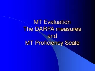 MT Evaluation The DARPA measures and MT Proficiency Scale