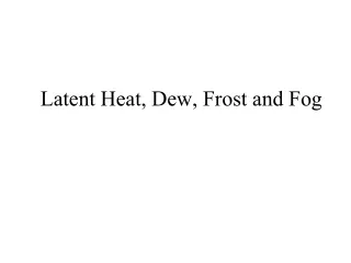 Latent Heat, Dew, Frost and Fog