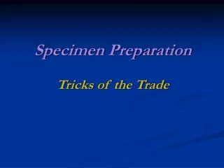 Specimen Preparation Tricks of the Trade