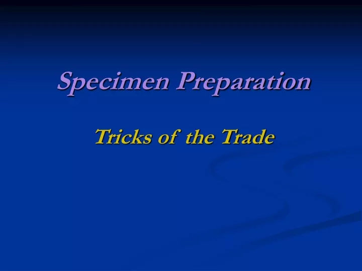 specimen preparation tricks of the trade