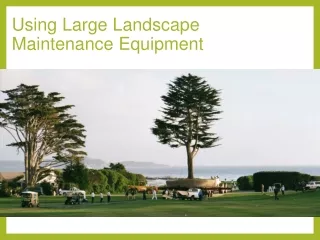 Using Large Landscape Maintenance Equipment