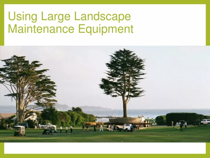 using large landscape maintenance equipment