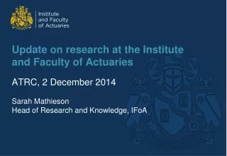 Update on research at the Institute and Faculty of Actuaries ATRC, 2 December 2014