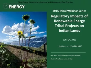 2015 Tribal Webinar Series Regulatory Impacts of Renewable Energy Tribal Projects on Indian Lands