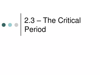 2.3 – The Critical Period