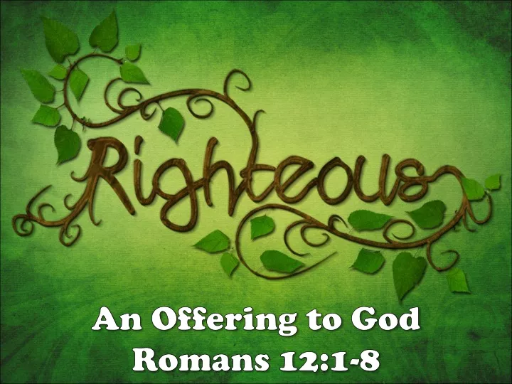 an offering to god romans 12 1 8