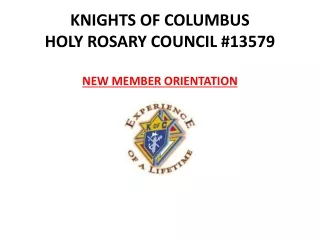 KNIGHTS OF COLUMBUS HOLY ROSARY COUNCIL #13579 NEW MEMBER ORIENTATION