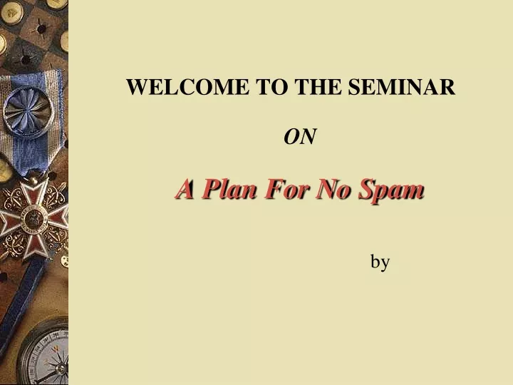 welcome to the seminar on a plan for no spam by