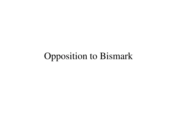 opposition to bismark