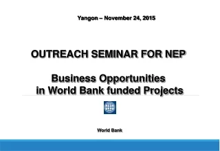 OUTREACH SEMINAR FOR NEP  Business Opportunities  in World Bank funded Projects