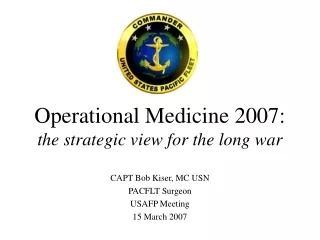 Operational Medicine 2007:  the strategic view for the long war