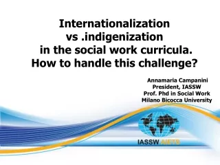 Annamaria Campanini President, IASSW Prof. Phd in Social Work Milano Bicocca University