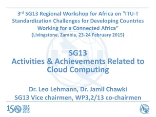 SG13 Activities &amp; Achievements Related to  Cloud Computing  Dr. Leo Lehmann, Dr. Jamil Chawki