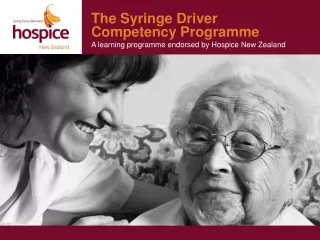 The Syringe Driver  Competency Programme A learning programme endorsed by Hospice New Zealand