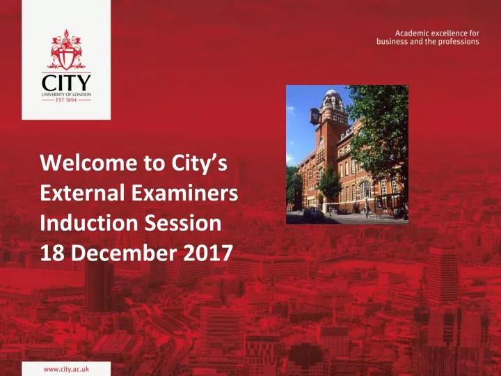 welcome to city s external examiners induction session 18 december 2017