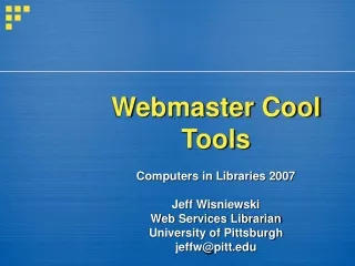 Webmaster Cool Tools Computers in Libraries 2007 Jeff Wisniewski Web Services Librarian