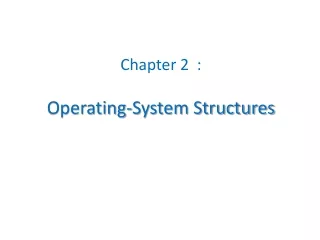 Chapter 2  : Operating-System Structures