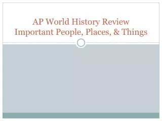 AP World History Review Important People, Places,  &amp;  Things