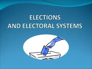 ELECTIONS  AND ELECTORAL SYSTEMS