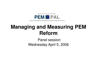 Managing and Measuring PEM Reform Panel session Wednesday April 5, 2006