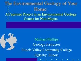 Michael Phillips Geology Instructor Illinois Valley Community College Oglesby, Illinois