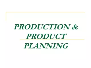 PRODUCTION &amp; PRODUCT  PLANNING PRODUCTION   &amp; PRODUCT  PLANNING
