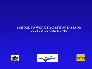 SCHOOL TO WORK TRANSITION IN SPAIN:  SYSTEM AND PROJECTS