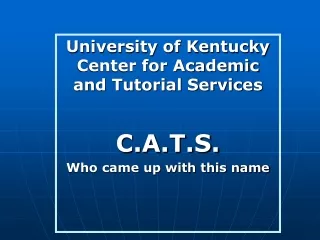University of Kentucky Center for Academic and Tutorial Services C.A.T.S.