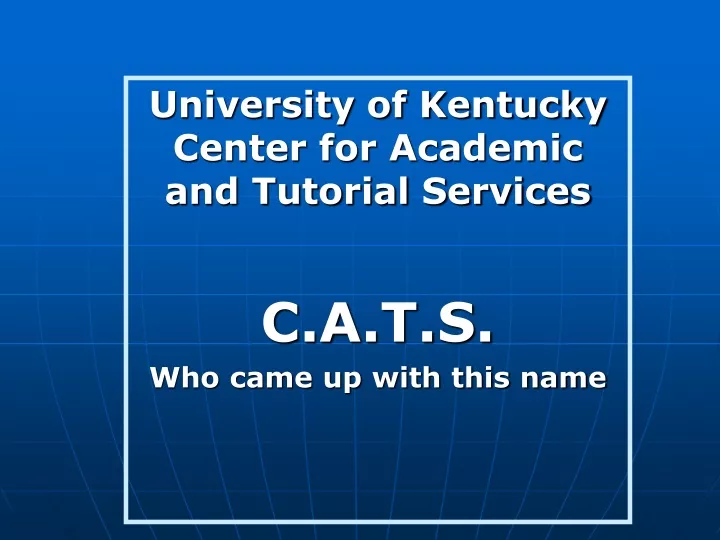 university of kentucky center for academic and tutorial services c a t s who came up with this name