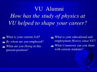 VU  Alumni How has the study of physics at VU helped to shape your career?