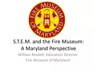 S.T.E.M. and the Fire Museum: A Maryland Perspective