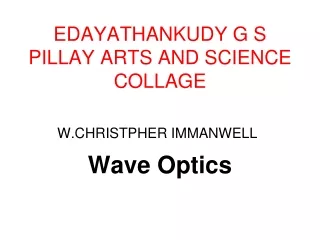 EDAYATHANKUDY G S PILLAY ARTS AND SCIENCE COLLAGE Wave Optics