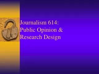 Journalism 614: Public Opinion &amp;  Research Design