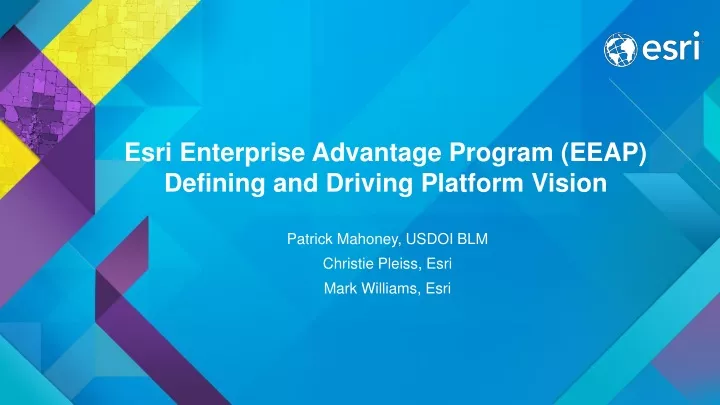 esri enterprise advantage program eeap defining and driving platform vision