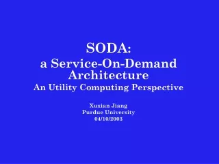 SODA :  a Service-On-Demand Architecture An Utility Computing Perspective Xuxian Jiang