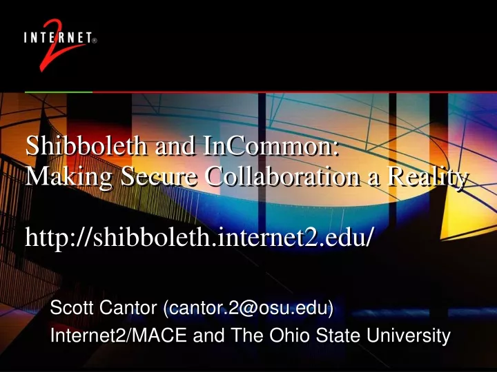 shibboleth and incommon making secure collaboration a reality http shibboleth internet2 edu