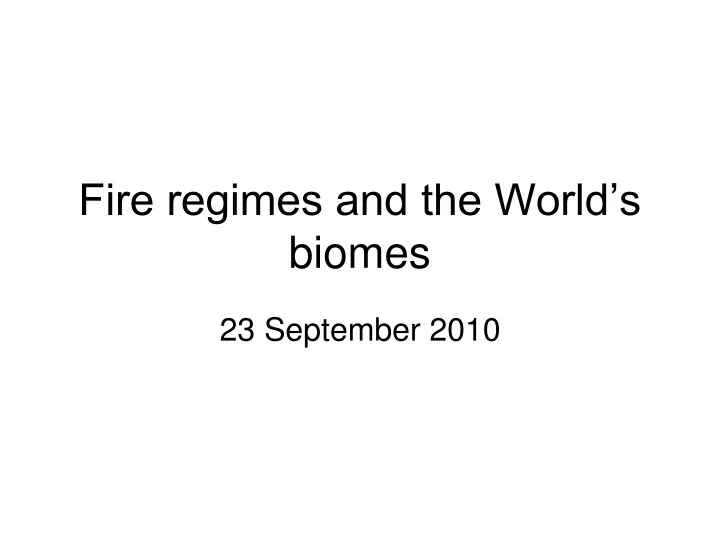 fire regimes and the world s biomes