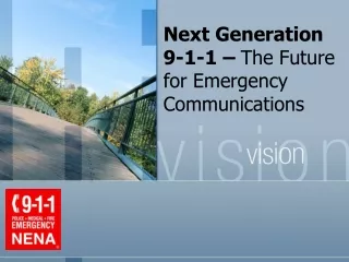 Next Generation  9-1-1 –  The Future for Emergency Communications
