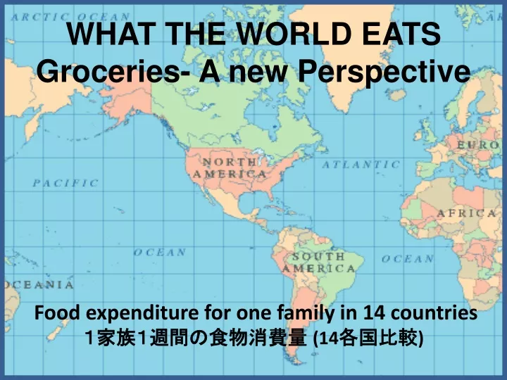 what the world eats groceries a new perspective food expenditure for one family in 14 countries 14