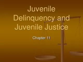 Juvenile Delinquency and Juvenile Justice