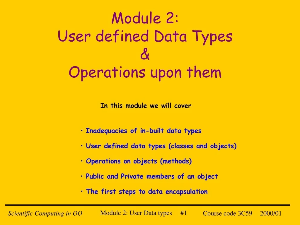 PPT - Module 2: User defined Data Types & Operations upon them ...