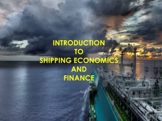 INTRODUCTION  TO  SHIPPING ECONOMICS  AND  FINANCE