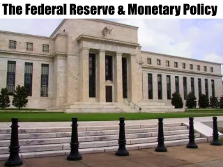 The Federal Reserve &amp; Monetary Policy